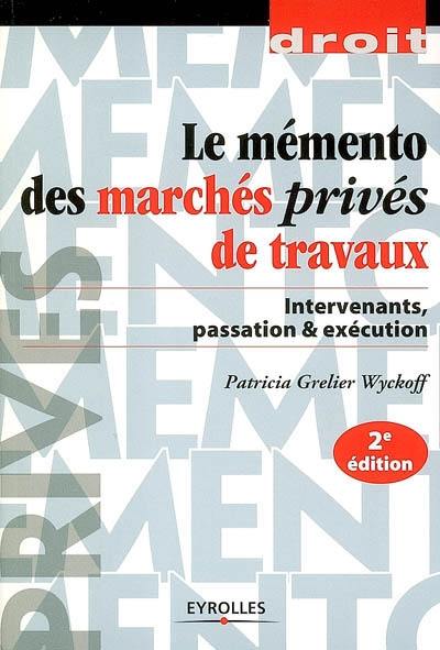 Mémento des marchés privés de travaux : intervenants, passation & exécution