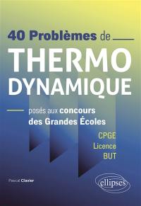 40 problèmes de thermodynamique posés aux concours des grandes écoles : CPGE, licence, BUT