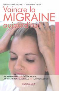 Vaincre la migraine aujourd'hui