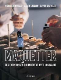 Maquetter : ces entreprises qui innovent avec les mains