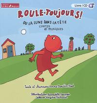 Roule-Toujours ! ou La lune dans la tête : contes et musiques