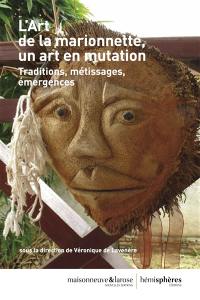 L'art de la marionnette, un art en mutation : traditions, métissages, émergences