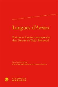 Langues d'Anima : écriture et histoire contemporaine dans l'oeuvre de Wajdi Mouawad