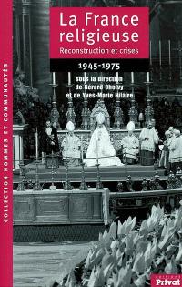 La France religieuse, 1945-1975 : reconstruction et crises