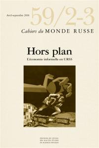 Cahiers du monde russe, n° 59-2-3. Hors plan : l'économie informelle en URSS