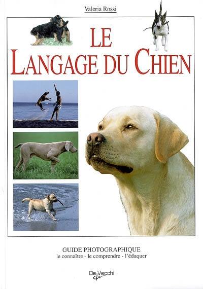 Le langage du chien : guide photographique : le connaître, le comprendre, l'éduquer