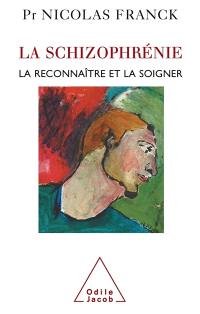 La schizophrénie : la reconnaître et la soigner