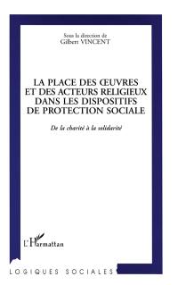 La place des oeuvres et des acteurs religieux dans les dispositifs de protection sociale : de la charité à la solidarité