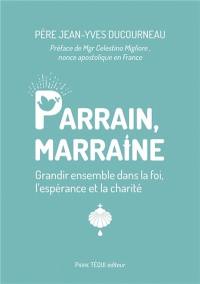 Parrain, marraine : grandir ensemble dans la foi, l'espérance et la charité