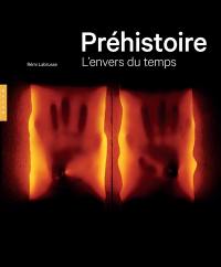 Préhistoire : l'envers du temps