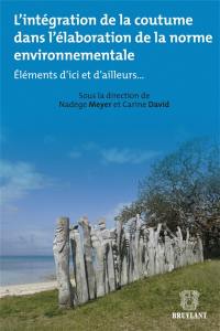 L'intégration de la coutume dans l'élaboration de la norme environnementale : éléments d'ici et d'ailleurs...