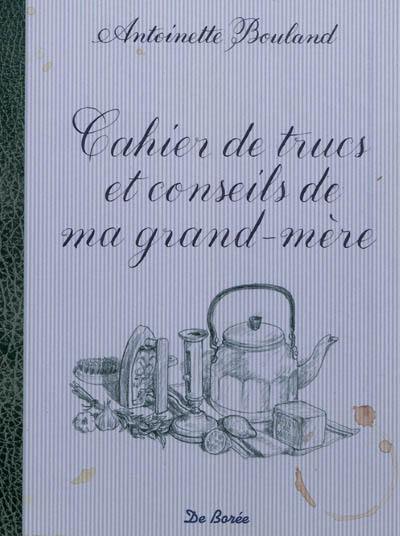 Cahier de trucs et conseils de ma grand-mère