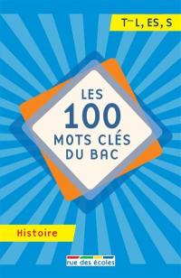 Les 100 mots clés du bac, histoire : terminale L, ES, S