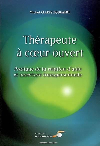 Thérapeute à coeur ouvert : pratique de la relation d'aide et ouverture transpersonnelle