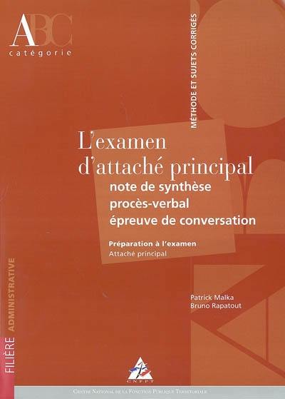 L'examen d'attaché territorial : note de synthèse, procès-verbal, épreuve de conversation, préparation à l'examen, attaché principal : méthode et sujets corrigés, catégorie A