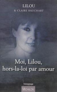 Moi, Lilou, hors-la-loi par amour