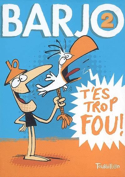 Barjo. Vol. 2. T'es trop fou !