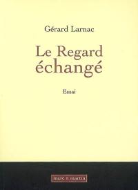 Le regard échangé : une histoire culturelle du visible : essai