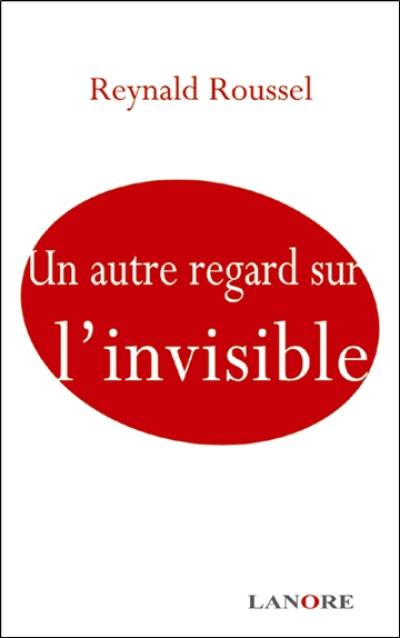 Un autre regard sur l'invisible