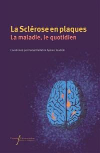 La sclérose en plaques : actualités et vécu : la maladie, le quotidien