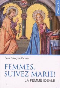 Femmes, suivez Marie ! : la femme idéale