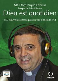 Dieu est quotidien. 150 nouvelles chroniques sur les ondes de RCF