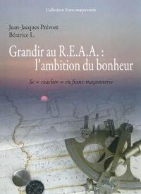 Grandir au R.E.A.A. : l'ambition du bonheur : se coacher en franc-maçonnerie