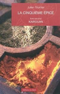 La cinquième épice. Vol. 2. Kairouan