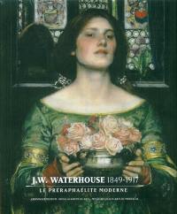 J.M. Waterhouse (1849-1917) : le préraphaélite moderne