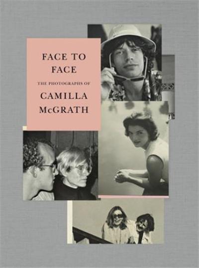 Face to Face The Photographs of Camilla McGrath