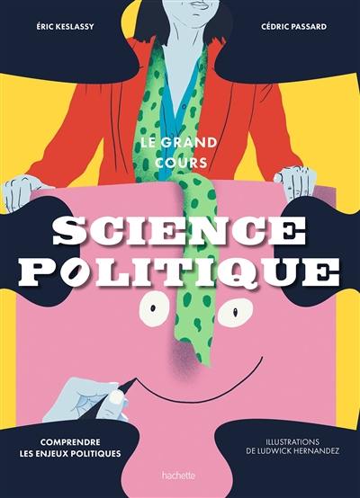 Science politique : le grand cours : comprendre les enjeux politiques