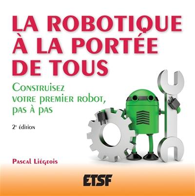 La robotique à la portée de tous : construisez votre premier robot, pas à pas