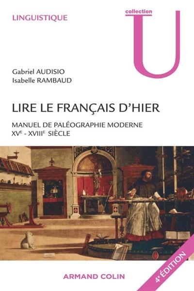 Lire le français d'hier : manuel de paléographie moderne XVe-XVIIIe siècle Lire le français d'hier : manuel de paléographie moderne XVe-XVIIIe siècle
