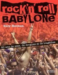 Rock'n'roll Babylone : 50 ans de sexe, de drogues et de tragédies