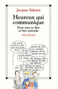 Heureux qui communique : pour oser dire et être entendu