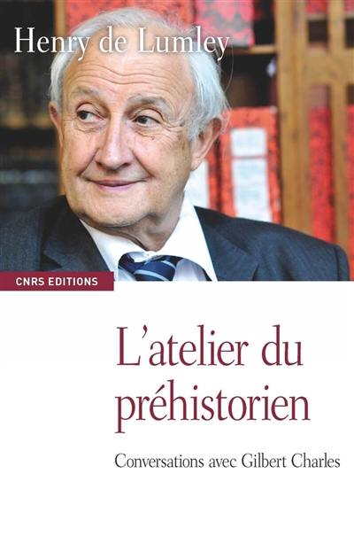 L'atelier du préhistorien : conversations avec Gilbert Charles