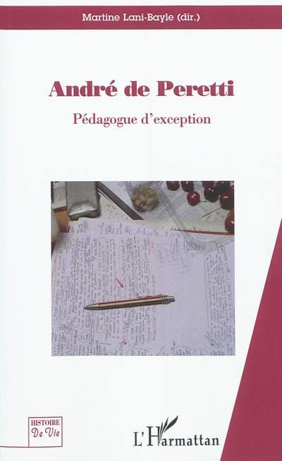 André de Peretti : pédagogue d'exception : regards croisés sur l'homme aux mille et un rebondissements