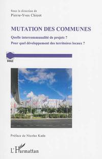 Mutation des communes : quelle intercommunalité de projets ? Pour quel développement des territoires locaux ? : actes du colloque qui s'est tenu les 13 et 14 novembre 2014 à l'Université des Antilles (UA), amphithéâtre Lepointe, campus de Fouillole, Guadeloupe