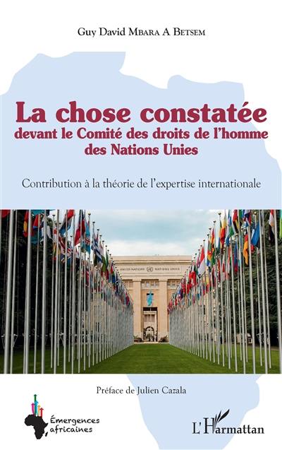 La chose constatée devant le Comité des droits de l'homme des Nations unies : contribution à la théorie de l'expertise internationale