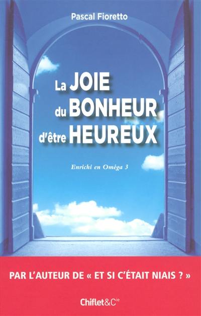 La joie du bonheur d'être heureux : enrichi en Oméga 3