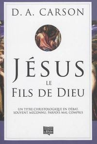 Jésus, le fils de Dieu : un titre christologique en débat, souvent méconnu, parfois mal compris