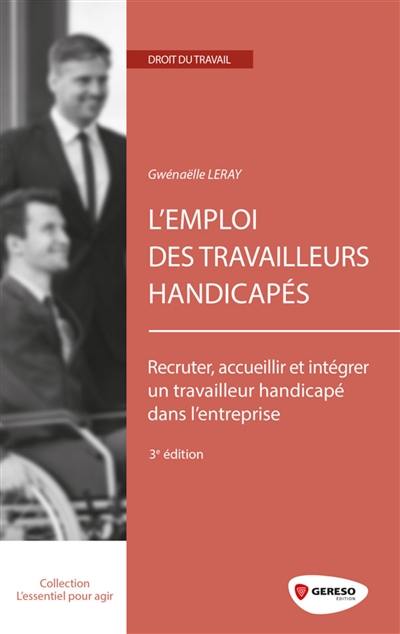 L'emploi des travailleurs handicapés : recruter, accueillir et intégrer un travailleur handicapé dans l'entreprise