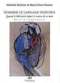 Nommer ce langage indicible : quand le bébé parle depuis le ventre de sa mère : récit & commentaires