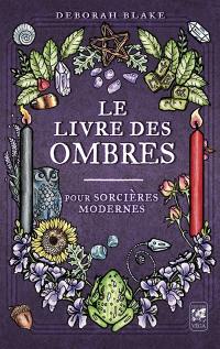 Le livre des ombres : pour sorcières modernes