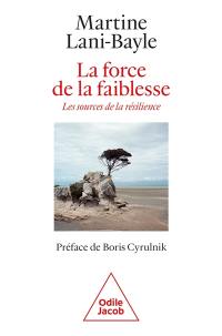 La force de la faiblesse : les sources de la résilience