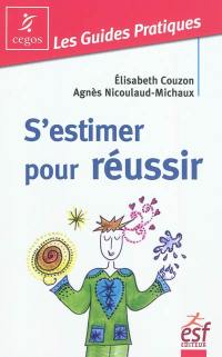 S'estimer pour réussir : guide pratique de l'estime de soi