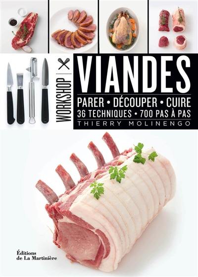 Viandes : parer, découper, cuire, 36 techniques, 700 pas à pas