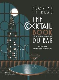 The cocktail book : le nouveau classique du bar : un manuel technique et créatif