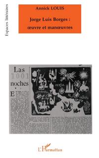 Jorge Luis Borges, oeuvre et manoeuvres