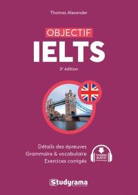 Objectif IELTS : détail des épreuves, grammaire & vocabulaire, exercices corrigés